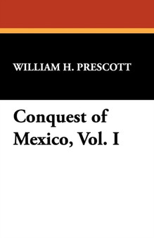Conquest of Mexico, Vol. I by William H Prescott - Paperback