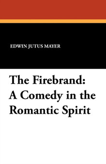 The Firebrand : A Comedy in the Romantic Spirit by Edwin Jutus Mayer - Paperback