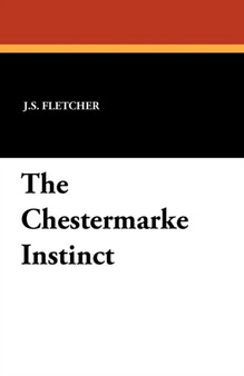 The Chestermarke Instinct by J S Fletcher - Paperback
