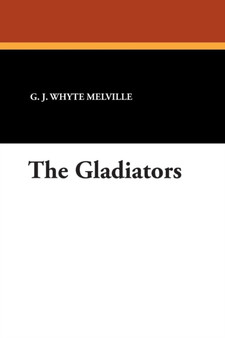 The Gladiators by G J Whyte Melville - Paperback
