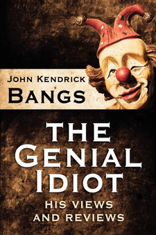The Genial Idiot : His Views and Reviews by John Kendrick Bangs - Paperback