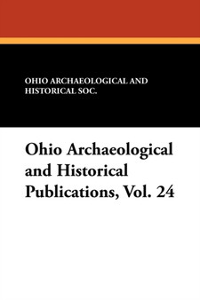 Ohio Archaeological and Historical Publications, Vol. 24 by Ohio Archaeological and Historical Soc - Paperback