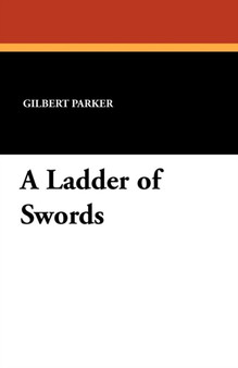 A Ladder of Swords by Gilbert Parker - Paperback