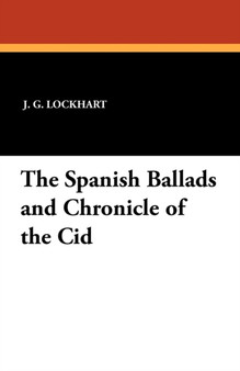 The Spanish Ballads and Chronicle of the Cid by J G Lockhart - Paperback