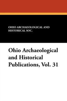 Ohio Archaeological and Historical Publications, Vol. 31 by Ohio Archaeological and Historical Soc - Paperback