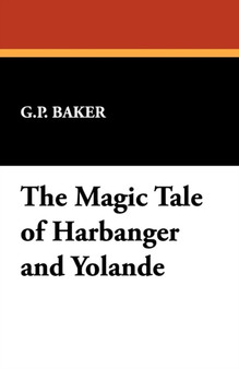 The Magic Tale of Harbanger and Yolande by G P Baker - Paperback
