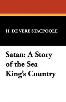 Satan : A Story of the Sea King's Country by Henry De Vere Stacpoole - Paperback