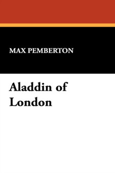 Aladdin of London by Max Pemberton - Hardback