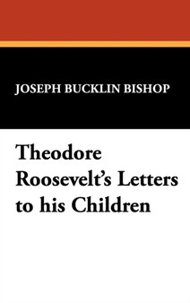 Theodore Roosevelt's Letters to His Children by Joseph Bucklin Bishop - Hardback