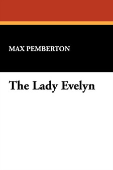 The Lady Evelyn by Max Pemberton - Hardback
