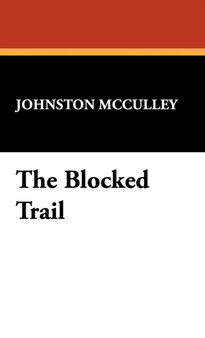 The Blocked Trail by Johnston D McCulley - Hardback