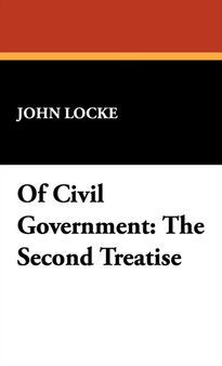 Of Civil Government : The Second Treatise by John L Locke - Hardback