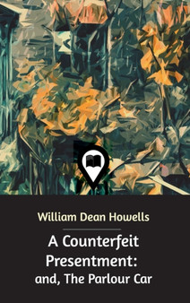 A Counterfeit Presentment by William Dean Howells - Hardback