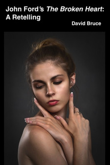 John Ford's "The Broken Heart": A Retelling by David Bruce - Paperback