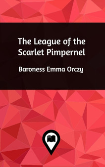 The League of the Scarlet Pimpernel by Baroness Emma Orczy - Hardback