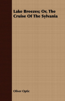 Lake Breezes; Or, The Cruise Of The Sylvania by Oliver Optic - Paperback