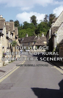 Our Village : Sketches of Rural Character & Scenery by Mary Russell Mitford - Hardback
