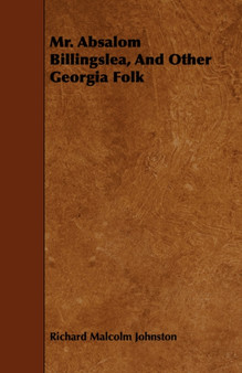 Mr. Absalom Billingslea, And Other Georgia Folk by Richard Malcolm Johnston - Paperback