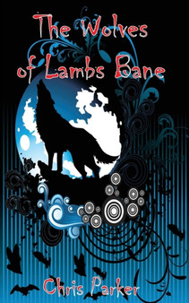 The Wolves of Lambs Bane by Chris Parker - Paperback