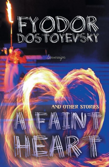 A Faint Heart and Other Stories by Fyodor Dostoyevsky - Paperback