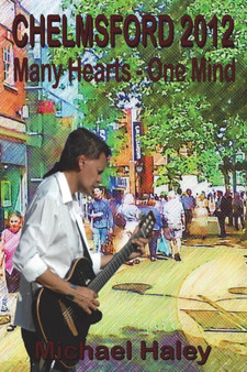 Chelmsford 2012 : Many Hearts One Mind by Michael Ed.D. Haley - Paperback