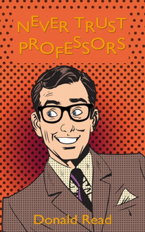 Never Trust Professors by Donald Read - Hardback