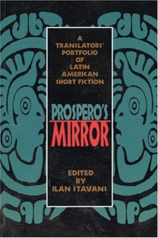 Prospero's Mirror : A Translators' Portfolio of Latin American Short Fiction by Ilan Stavans - Paperback