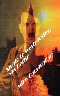 Single to Westminster, Via Berlin by Mike Cunningham - Paperback