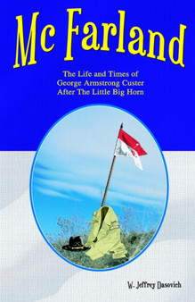 McFarland : The Life and Times of George Armstrong Custer After the Little Big Horn by W Jeffrey Dasovich - Paperback