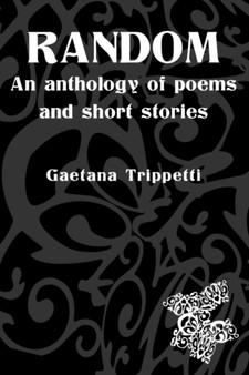 Random : An Anthology of Poems and Short Stories by Gaetana Trippetti - Paperback