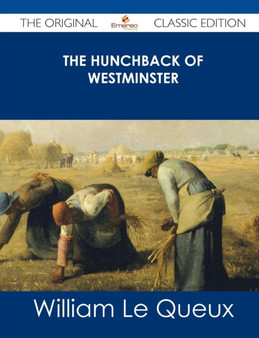 The Hunchback of Westminster - The Original Classic Edition by William Le Queux - Paperback