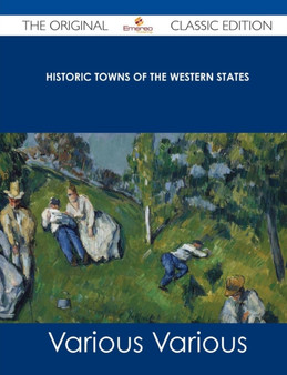 Historic Towns of the Western States - The Original Classic Edition by Various - Paperback Historic Towns of the Western States - The Original Classic Edition by Various - Paperback