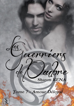 Les Guerriers de L'Ombre : Amour Deloyal (Tome 7) by Sharon Kena - Paperback