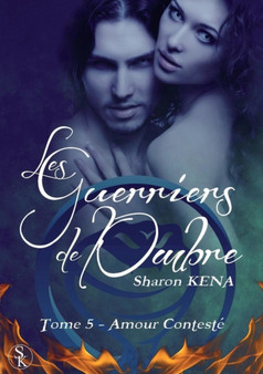 Les Guerriers de L'Ombre : Amour Conteste (Tome 5) by Sharon Kena - Paperback