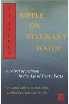 Ripple on Stagnant Water : A Novel of Sichuan in the Age of Treaty Ports by Li Jieren - Paperback