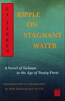 Ripple on Stagnant Water : A Novel of Sichuan in the Age of Treaty Ports by Li Jieren - Hardback