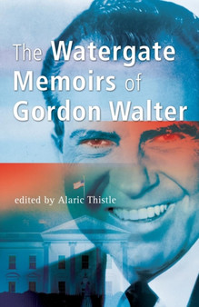 The Watergate Memoirs of Gordon Walter by Gordon Walter - Paperback
