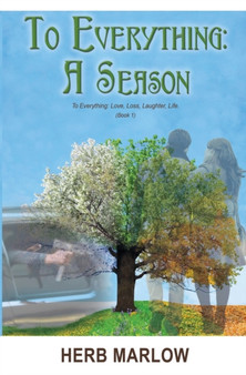 To Everything : A Season: To Everything: Love, Loss, Laughter, Life (Book 1) by Herb PhD Marlow - Paperback