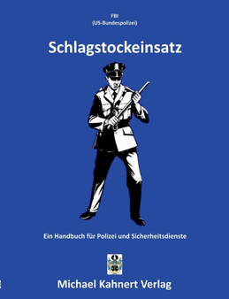 Schlagstockeinsatz : Ein Handbuch fur Polizei und Sicherheitsdienste by Michael Kahnert - Paperback