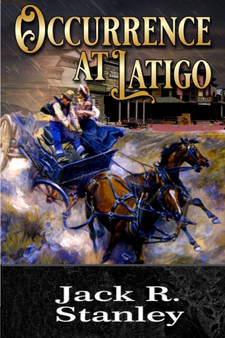 Occurrence At Latigo by Jack R Stanley - Paperback