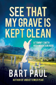 See That My Grave Is Kept Clean : A Tommy Smith High Country Noir by Bart Paul - Hardback