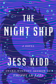 The Night Ship : A Novel by Jess Kidd - Hardback