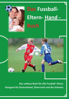 Das Fussball- Eltern Handbuch : Das schlaue Buch fur alle Fussball- Eltern. by Fussballfuchs Firma - Paperback