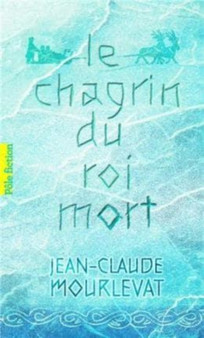 Le chagrin du roi mort by Jean-Claude Mourlevat - Paperback