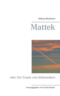 Mattek : oder: Der Traum vom Kilimandjaro by Helmut Brunhorn - Paperback