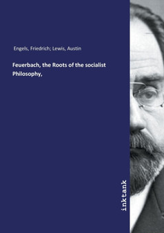 Feuerbach, the Roots of the socialist Philosophy, by Friedrich Lewis Austin Engels - Paperback