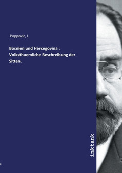 Bosnien und Hercegovina : Volksthuemliche Beschreibung der Sitten. by L Poppovic - Paperback