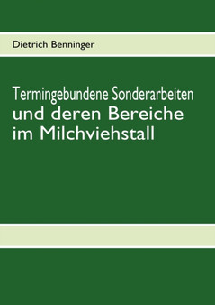 Termingebundene Sonderarbeiten und deren Bereiche im Milchviehstall by Dietrich Benninger - Paperback
