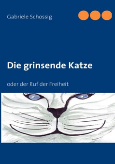 Die grinsende Katze : oder der Ruf der Freiheit by Gabriele Schossig - Paperback