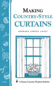 Making Country-Style Curtains : Storey's Country Wisdom Bulletin A-98 by Barbara Farkas Casey - Paperback